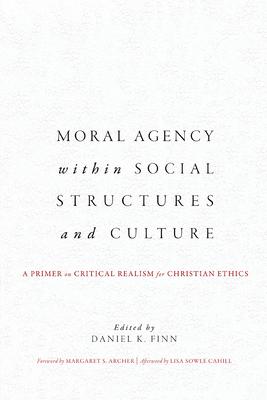 Moral Agency within Social Structures and Culture: A Primer on Critical Realism for Christian Ethics