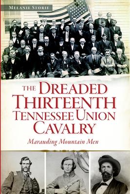 Dreaded Thirteenth Tennessee Union Cavalry: Marauding Mountain Men Subscription
