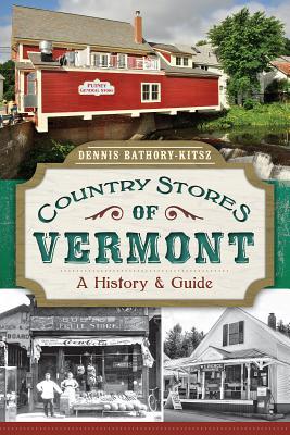 Country Stores of Vermont:: A History and Guide