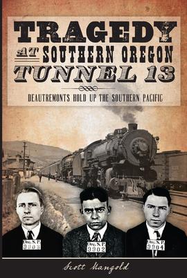 Tragedy at Southern Oregon Tunnel 13:: Deautremonts Hold Up the Southern Pacific