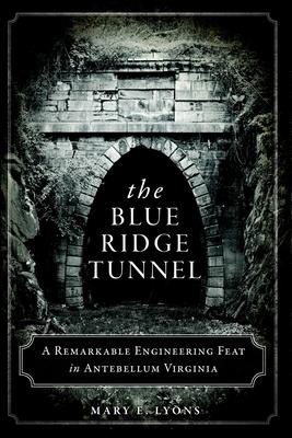 The Blue Ridge Tunnel: A Remarkable Engineering Feat in Antebellum Virginia Subscription