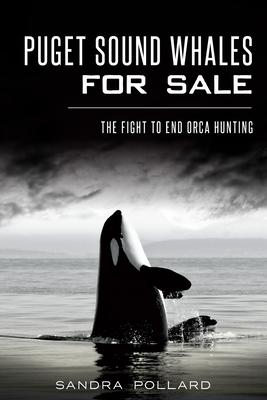 Puget Sound Whales for Sale: The Fight to End Orca Hunting