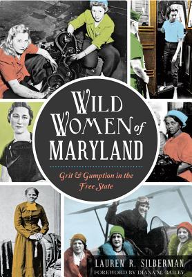 Wild Women of Maryland: Grit & Gumption in the Free State