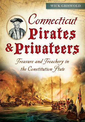 Connecticut Pirates & Privateers:: Treasure and Treachery in the Constitution State