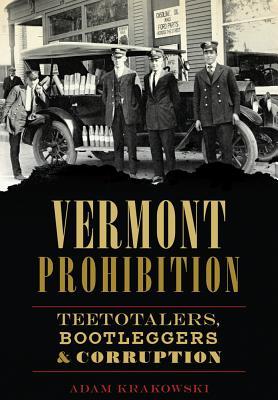 Vermont Prohibition: Teetotalers, Bootleggers & Corruption