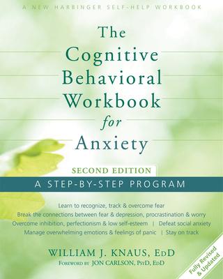 The Cognitive Behavioral Workbook for Anxiety: A Step-By-Step Program