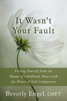 It Wasn't Your Fault: Freeing Yourself from the Shame of Childhood Abuse with the Power of Self-Compassion Subscription