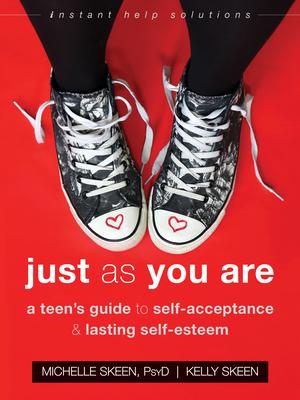 Just as You Are: A Teen's Guide to Self-Acceptance and Lasting Self-Esteem