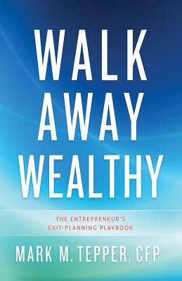 Walk Away Wealthy: The Entrepreneur's Exit-Planning Playbook