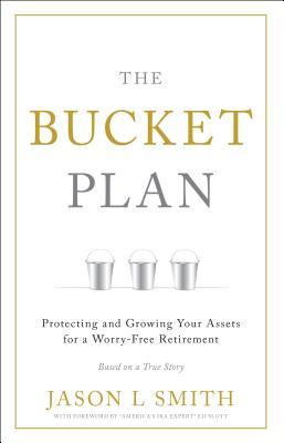 The Bucket Plan: Protecting and Growing Your Assets for a Worry-Free Retirement