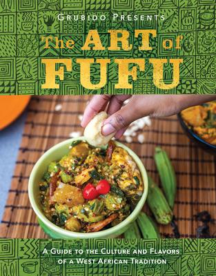 The Art of Fufu: A Guide to the Culture and Flavors of a West African Tradition