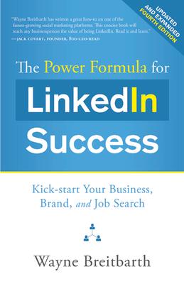 The Power Formula for Linkedin Success: Kick-Start Your Business, Brand, and Job Search