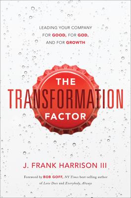 The Transformation Factor: Leading Your Company for Good, for God, and for Growth