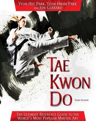 Tae Kwon Do: The Ultimate Reference Guide to the World's Most Popular Martial Art