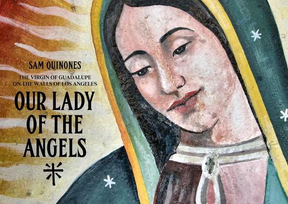 Our Lady of the Angels: The Virgin of Guadalupe on the Walls of Los Angeles Subscription