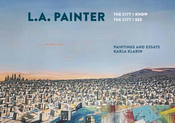 L.A. Painter: The City I Know / The City I See