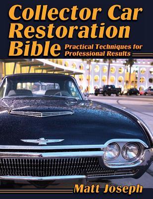 Collector Car Restoration Bible: Practical Techniques for Professional Results