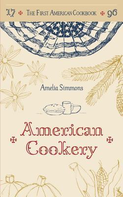 The First American Cookbook: A Facsimile of "American Cookery," 1796