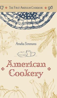 The First American Cookbook: A Facsimile of "American Cookery," 1796