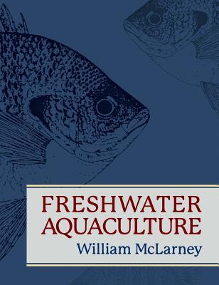 Freshwater Aquaculture: A Handbook for Small Scale Fish Culture in North America