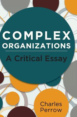 Complex Organizations: A Critical Essay