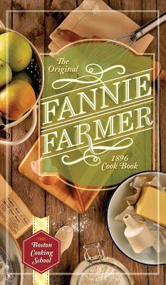 The Original Fannie Farmer 1896 Cookbook: The Boston Cooking School