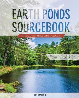 Earth Ponds Sourcebook: The Pond Owner's Manual and Resource Guide