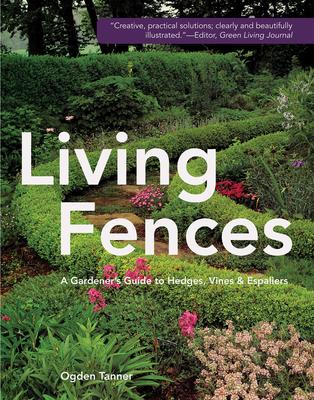 Living Fences: A Gardener's Guide to Hedges, Vines & Espaliers