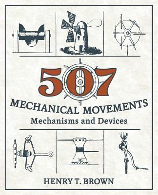 507 Mechanical Movements: Mechanisms and Devices