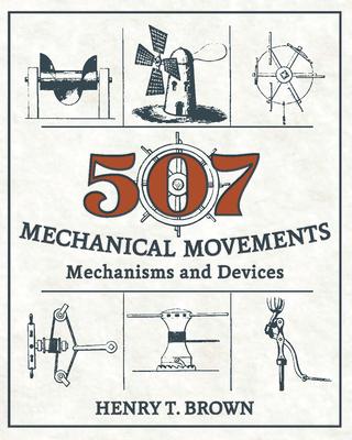 507 Mechanical Movements: Mechanisms and Devices