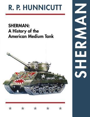 Sherman: A History of the American Medium Tank