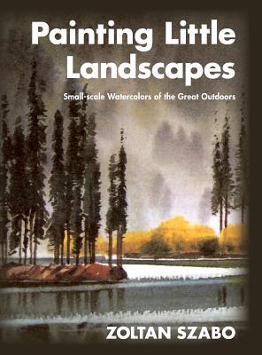 Painting Little Landscapes: Small-scale Watercolors of the Great Outdoors