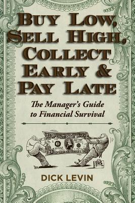 Buy Low, Sell High, Collect Early and Pay Late: The Manager's Guide to Financial Survival