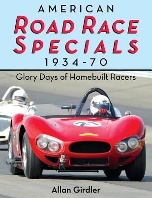 American Road Race Specials, 1934-70: Glory Days of Homebuilt Racers