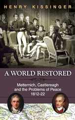 A World Restored: Metternich, Castlereagh and the Problems of Peace, 1812-22 Subscription