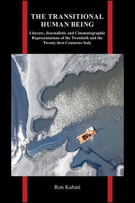 The Transitional Human Being: Literary, Journalistic, and Cinematographic Representations of the Twentieth- And the Twenty-First-Centuries Italy Subscription