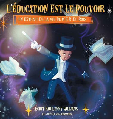 L'ducation Est Le Pouvoir: Un Extrait De La Vie De W.E.B. Du Bois (French edition of Education Is Power)