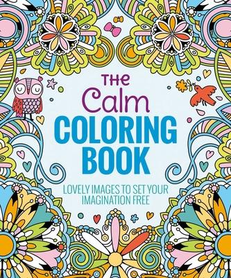 The Calm Coloring Book: Lovely Images to Set Your Imagination Free