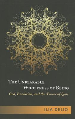 The Unbearable Wholeness of Being: God, Evolution, and the Power of Love