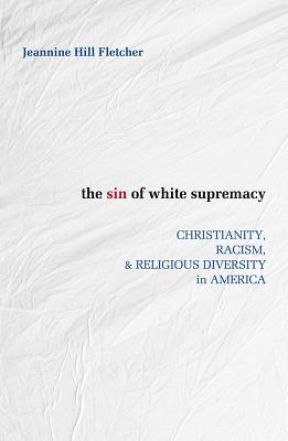 Sin of White Supremacy: Christianity, Racism, and Religious Diversity in America