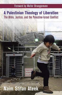 A Palestinian Theology of Liberation: The Bible, Justice, and the Palestine-Israel Conflict