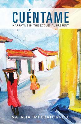 Cuentame: Narrative in the Ecclesial Present