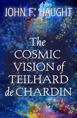 The Cosmic Vision of Teilhard de Chardin