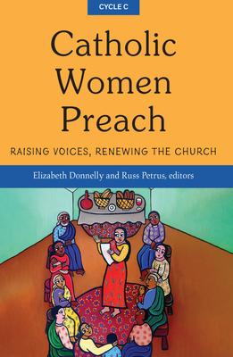 Catholic Women Preach: Raising Voices, Renewing the Church - Cycle C