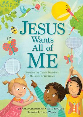 Jesus Wants All of Me: Based on the Classic Devotional My Utmost for His Highest