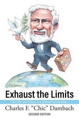 Exhaust the Limits: The Life and Times of a Global Peacebuilder