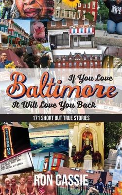 If You Love Baltimore, It Will Love You Back: 171 Short, But True Stories