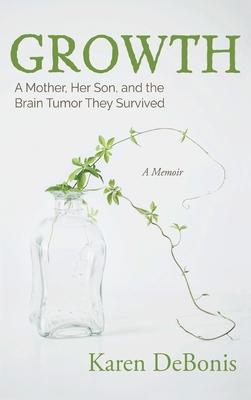 Growth: A Mother, Her Son, and the Brain Tumor They Survived