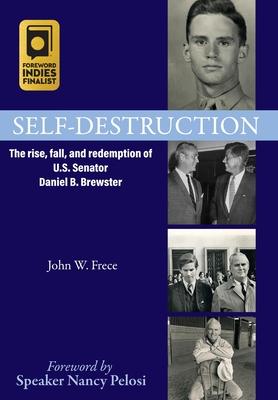 Self-Destruction: The rise, fall, and redemption of U.S. Senator Daniel B. Brewster