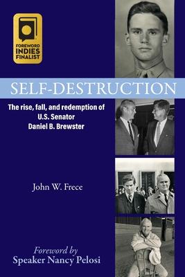 Self-Destruction: The rise, fall, and redemption of U.S. Senator Daniel B. Brewster